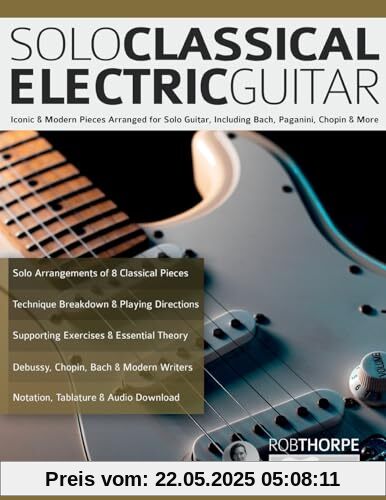 Solo Classical Electric Guitar: Iconic & Modern Pieces Arranged for Solo Guitar, Including Bach, Paganini, Chopin & More