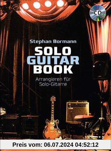 Solo Guitar Book: Arrangieren für Solo-Gitarre. Gitarre. Lehrbuch mit CD.