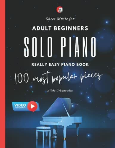 Solo Piano I 100 Most Popular Pieces: Sheet Music for Adult Beginners I Really Easy Piano Book... Solo Piano I 100 Most Popular Pieces: Sheet Music for Adult Beginners I Really Easy Piano Book...