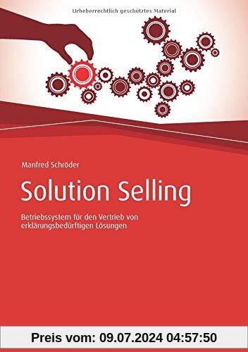 Solution Selling: Betriebssystem für den Vertrieb von erklärungsbedürftigen Lösungen (Haufe Fachbuch)
