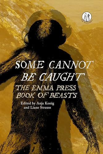 Some Cannot Be Caught: The Emma Press Book of Beasts