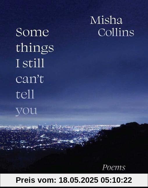 Some Things I Still Can't Tell You: Poems