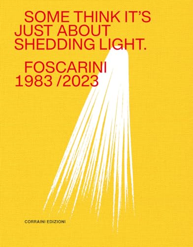 Some think it's just about shedding light. Foscarini 1983/2023. Ediz. illustrata