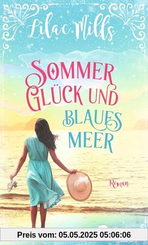 Sommer, Glück und blaues Meer: Roman