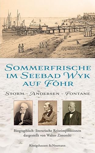 Sommerfrische im Seebad Wyk auf Föhr: Storm – Andersen – Fontane. Biografisch-literarische Reiseimpressionen dargestellt von Walter Zimorski Sommerfrische im Seebad Wyk auf Föhr: Storm – Andersen – Fontane. Biografisch-literarische Reiseimpressionen dargestellt von Walter Zimorski
