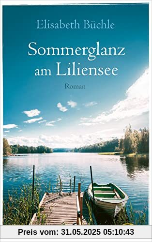 Sommerglanz am Liliensee: Roman