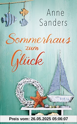 Sommerhaus zum Glück: Roman