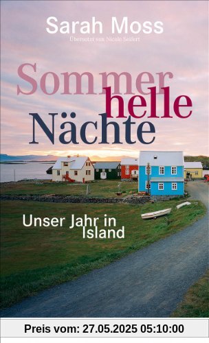 Sommerhelle Nächte: Unser Jahr in Island Sommerhelle Nächte: Unser Jahr in Island
