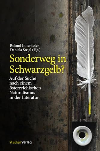 Sonderweg in Schwarzgelb?: Auf der Suche nach einem österreichischen Naturalismus in der Literatur