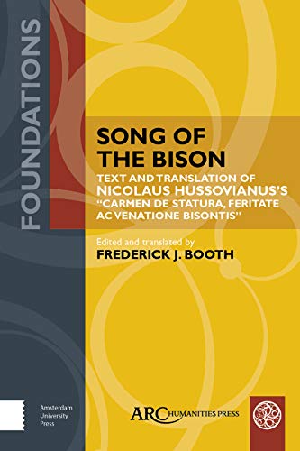 Song of the Bison: Text and Translation of Nicolaus Hussovianus's "Carmen de statura, feritate, ac venatione bisontis" (Foundations) von ARC Humanities Press
