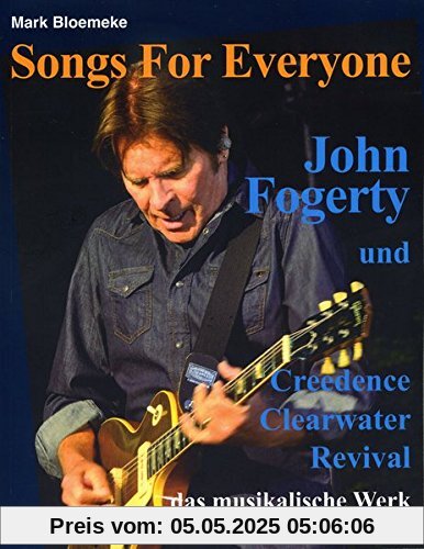 Songs For Everyone: John Fogerty und Creedence Clearwater Revival - das musikalische Werk