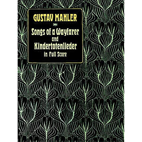 Gustav Mahler Songs Of A Wayfarer And Kindertotenlieder (Dover Orchestral Music Scores)