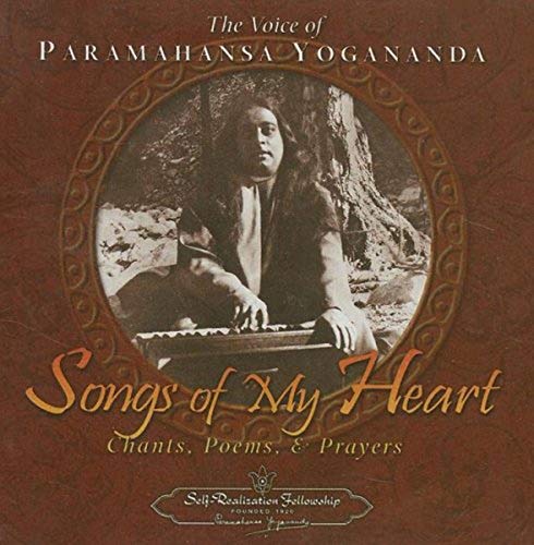 Songs of My Heart,1 Audio-CD: Chants, Poems, & Prayers. The Voice of Paramahansa Yogananda