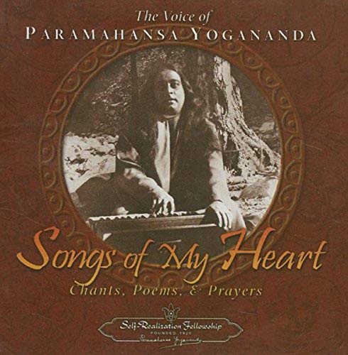 Songs of My Heart,1 Audio-CD: Chants, Poems, & Prayers. The Voice of Paramahansa Yogananda Songs of My Heart,1 Audio-CD: Chants, Poems, & Prayers. The Voice of Paramahansa Yogananda