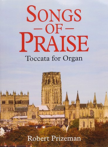 Songs of Praise: Toccata for Organ Songs of Praise: Toccata for Organ