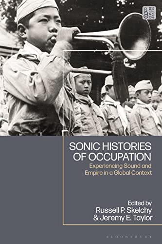Sonic Histories of Occupation: Experiencing Sound and Empire in a Global Context von Bloomsbury Academic