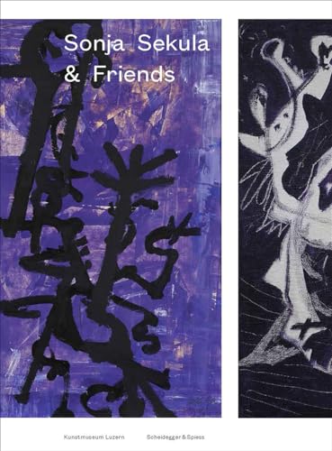 Sonja Sekula and Friends: Katalog zur Ausstellung 'Sonja Sekula, Max Ernst, Jackson Pollock & Friends' im Kunstmuseum Luzern, 2016. Dtsch.-Engl.