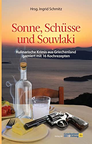 Sonne, Schüsse und Souvlaki: Kulinarische Krimis aus Griechenland garniert mit 16 Rezepten