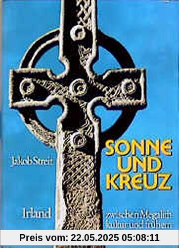 Sonne und Kreuz: Irland zwischen Megalithkultur und frühem Christentum Sonne und Kreuz: Irland zwischen Megalithkultur und frühem Christentum