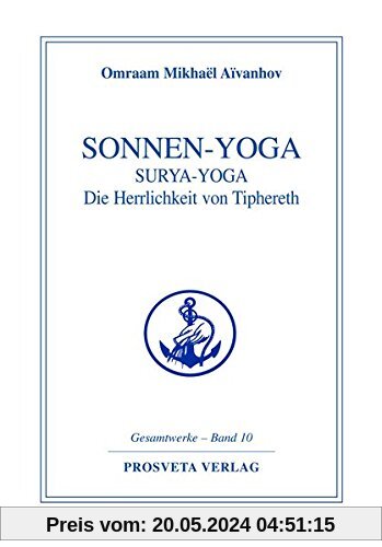 Sonnen-Yoga: Surya-Yoga: Die Herrlichkeit von Tipheret (Reihe Gesamtwerke Aivanhov)