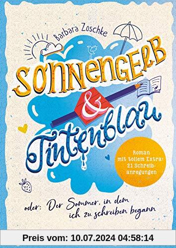 Sonnengelb & Tintenblau oder: Der Sommer, in dem ich zu schreiben begann (Roman mit tollem Extra: 21 Schreibanregungen)