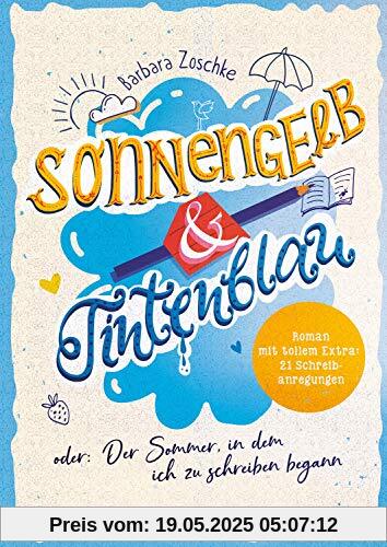 Sonnengelb & Tintenblau oder: Der Sommer, in dem ich zu schreiben begann (Roman mit tollem Extra: 21 Schreibanregungen)