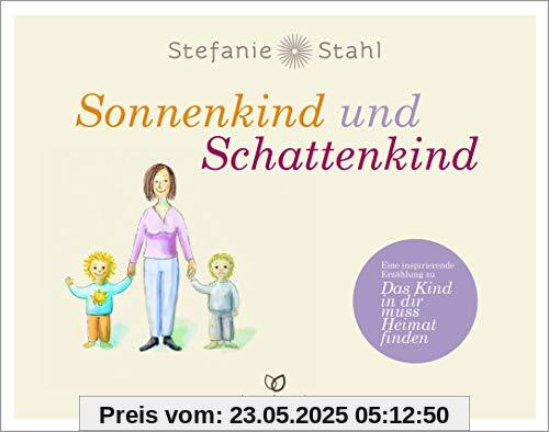 Sonnenkind und Schattenkind: Eine inspirierende Erzählung zu Das Kind in dir muss Heimat finden