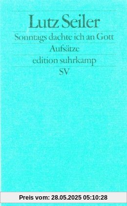 Sonntags dachte ich an Gott: Aufsätze (edition suhrkamp)