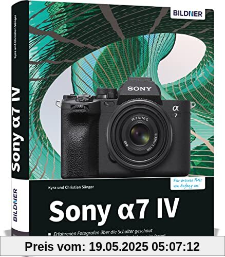 Sony a7 IV: Das umfangreiche Praxisbuch zu Ihrer Kamera!