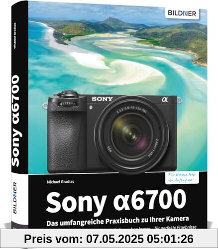 Sony alpha 6700: Das umfangreiche Praxisbuch zu Ihrer Kamera!