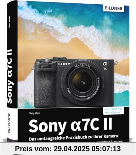 Sony alpha 7C II: Das umfangreiche Praxisbuch zu Ihrer Sony alpha 7C II Kamera! Know-how und Expertentipps für erstklassige Bilder – so beherrschen Sie Ihre Profi-Kamera! Sony alpha 7C II: Das umfangreiche Praxisbuch zu Ihrer Sony alpha 7C II Kamera! Know-how und Expertentipps für erstklassige Bilder – so beherrschen Sie Ihre Profi-Kamera!