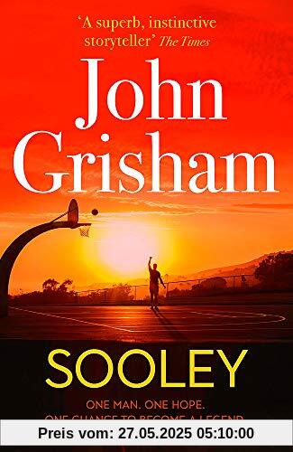 Sooley: ONE MAN. ONE HOPE. ONCE CHANCE TO BECOME A LEGEND.: The New Blockbuster Novel From Bestselling Author John Grisham