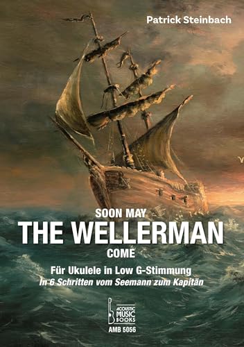 Soon May The Wellerman Come. Für Ukulele in Low G-Stimmung: In 6 Schritten vom Seemann zum Kapitän