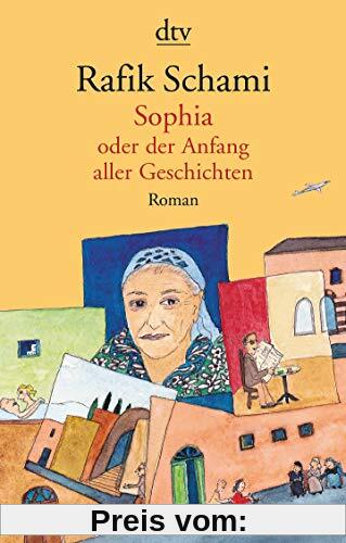 Sophia, oder Der Anfang aller Geschichten: Roman