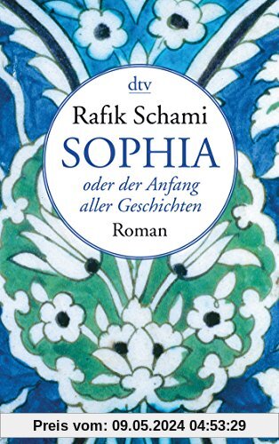 Sophia oder der Anfang aller Geschichten: Roman