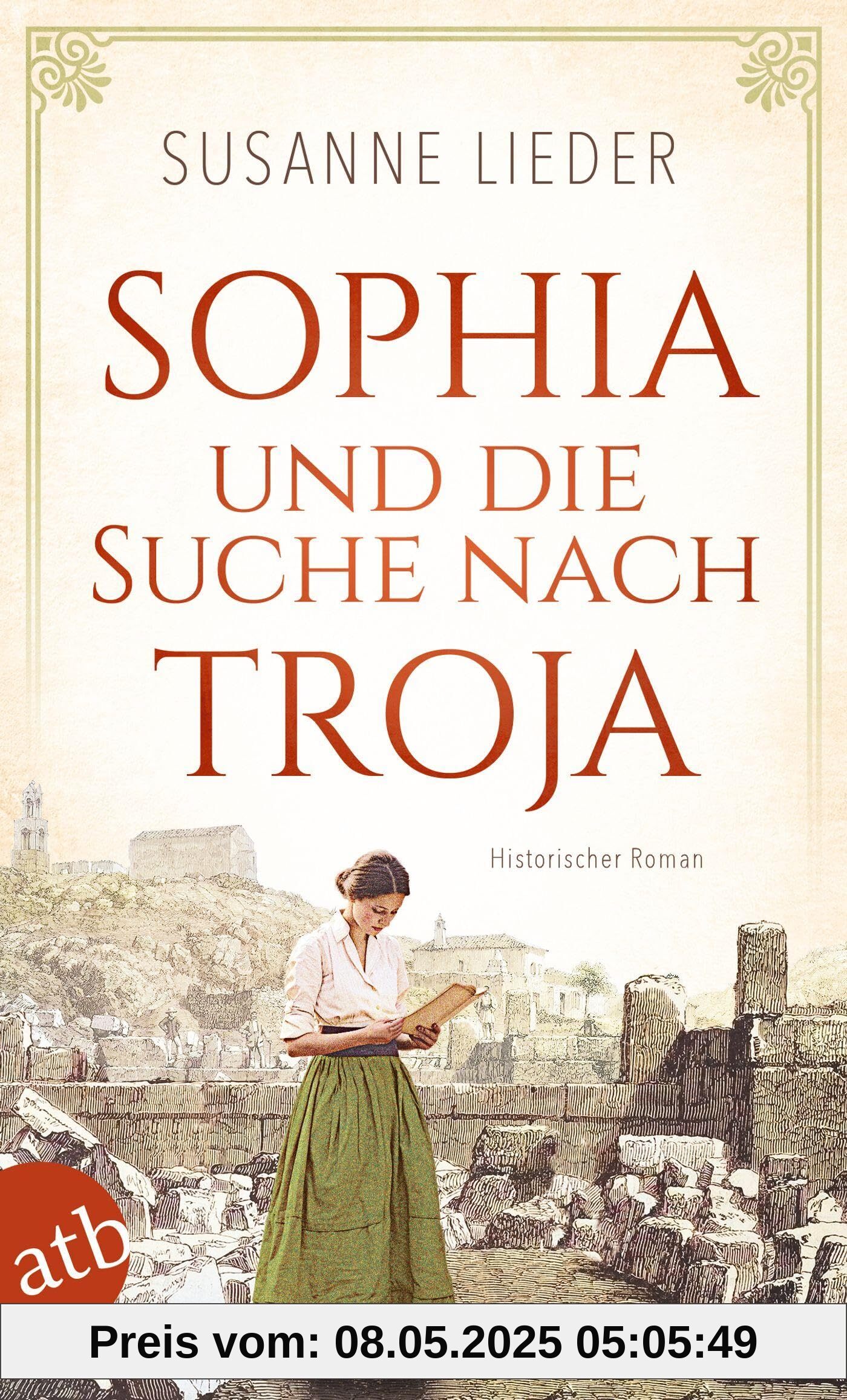 Sophia und die Suche nach Troja: Historischer Roman Sophia und die Suche nach Troja: Historischer Roman