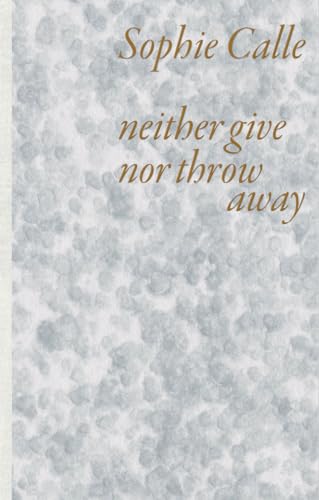 Sophie Calle: Neither Give nor Throw Away