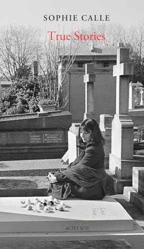 Sophie Calle: True Stories: 66 Short Stories: New Edition von Actes Sud