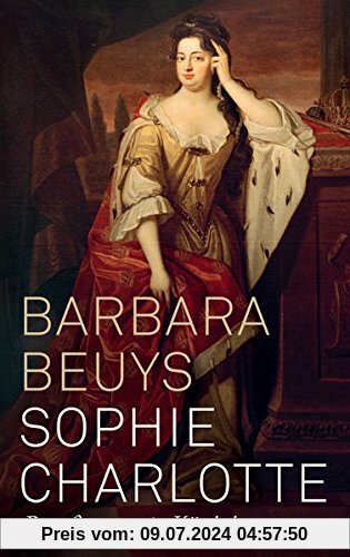 Sophie Charlotte: Preußens erste Königin