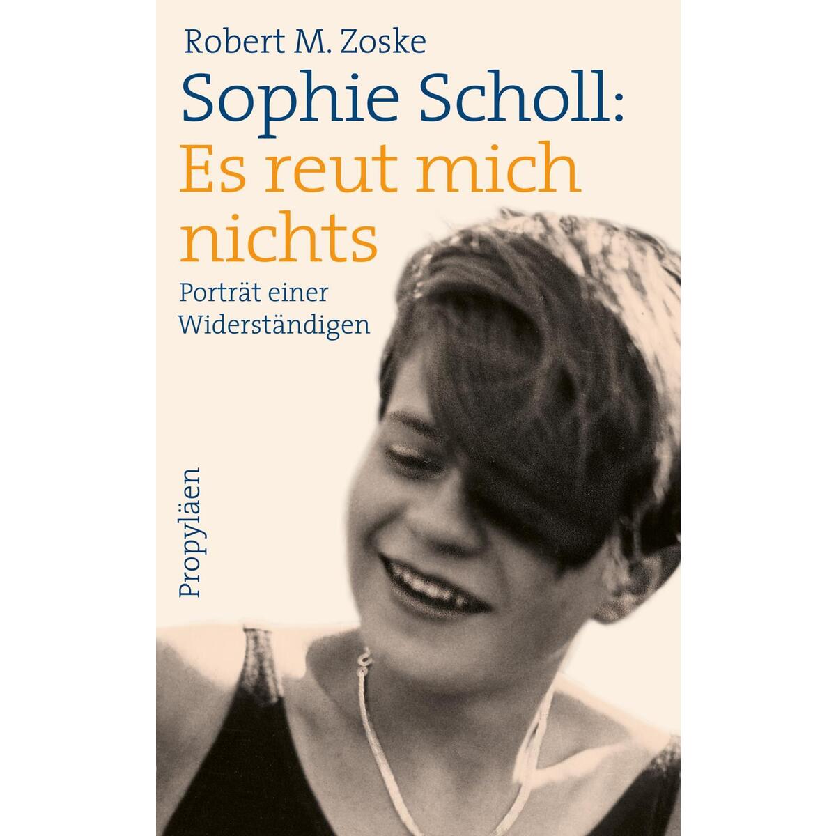 Sophie Scholl Es reut mich nichts von Propyläen Verlag