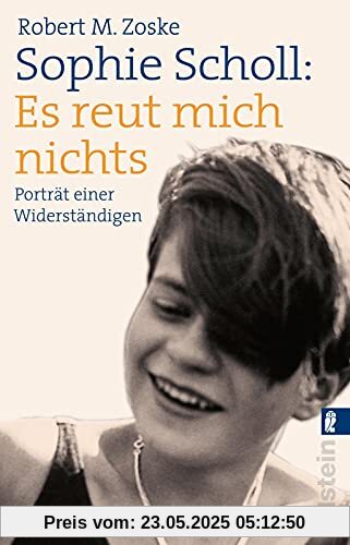 Sophie Scholl: Es reut mich nichts: Porträt einer Widerständigen