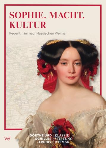 Sophie.Macht.Kultur.: Regentin im nachklassischen Weimar von Weimarer Verlagsgesellschaft