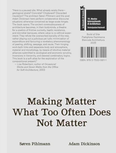 Søren Pihlmann and Adam Dickinson. Making Matter What Too Often Does Not Matter. Material Protagonists of a Site-Derived Architecture. Danish Pavillion. Venice Biennale 2025 Søren Pihlmann and Adam Dickinson. Making Matter What Too Often Does Not Matter. Material Protagonists of a Site-Derived Architecture. Danish Pavillion. Venice Biennale 2025 von König, Walther