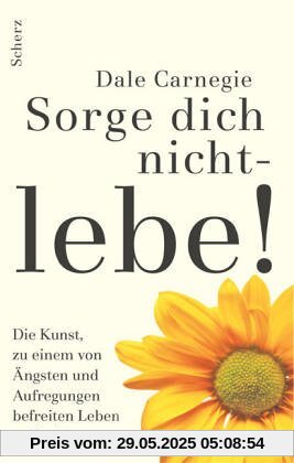Sorge dich nicht, lebe! Sorge dich nicht, lebe!