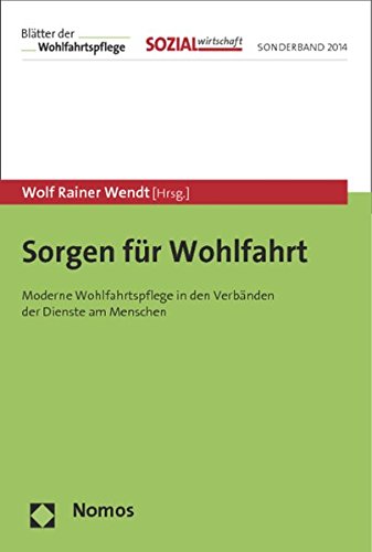 Sorgen für Wohlfahrt: Moderne Wohlfahrtspflege in den Verbänden der Dienste am Menschen von Nomos