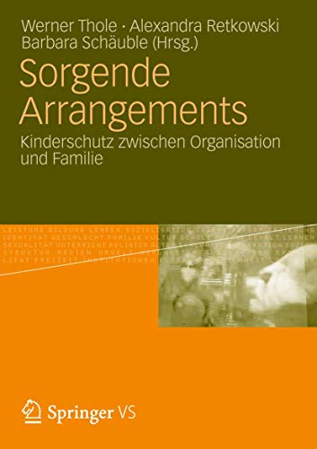 Sorgende Arrangements: Kinderschutz Zwischen Organisation und Familie (German Edition)