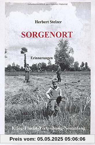 Sorgenort: Krieg-Flucht-Vertreibung-Neuanfang