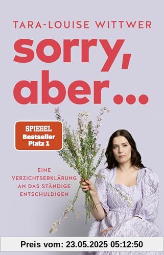 Sorry, aber ...: Eine Verzichtserklärung an das ständige Entschuldigen