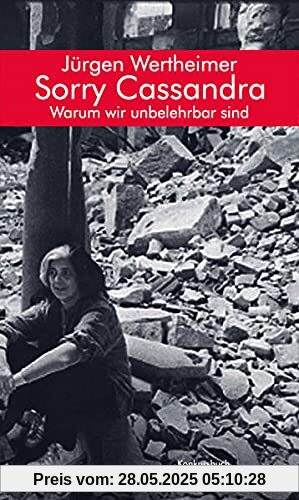 Sorry Cassandra! Warum wir unbelehrbar sind: Essay