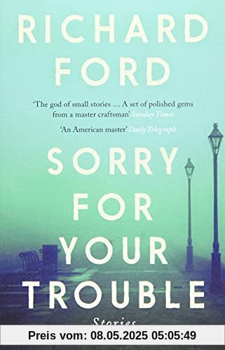 Sorry For Your Trouble: Richard Ford Sorry For Your Trouble: Richard Ford